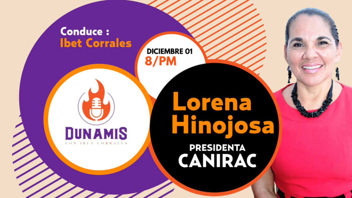 DUNAMIS: La Periodista Ibet Corrales entrevista a Lorena Hinojosa , Presidenta de CANIRAC